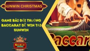 Game Bài Đổi Thưởng Baccarat - Cược Ít, Thắng Nhiều Tại Sunwin