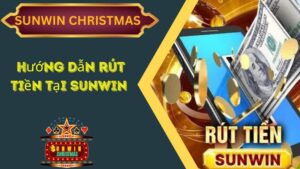 Hướng Dẫn Rút Tiền Tại Sunwin 100% Nhanh Chóng Chỉ 1 Phút